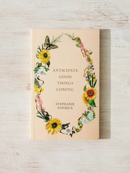 Anticipate Good Things Coming Book by Stephanie Fonseca