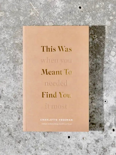 This Was Meant To Find You When You Needed It Most Book by Charlotte Freeman