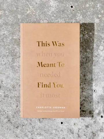 This Was Meant To Find You When You Needed It Most Book by Charlotte Freeman