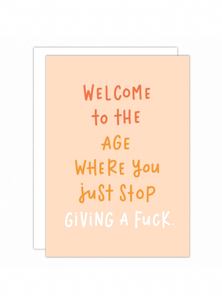 Welcome to the Age of Stop Giving A Fuck Birthday Greeting Card
