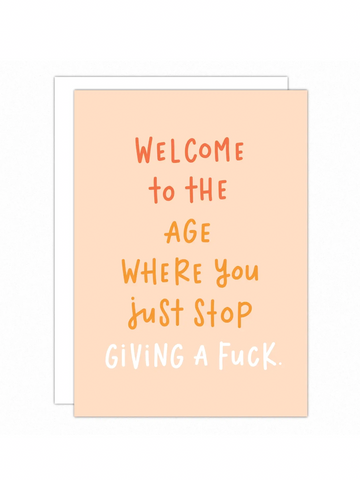 Welcome to the Age of Stop Giving A Fuck Birthday Greeting Card