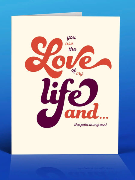 Love of My Life and the Pain in my Ass Love Greeting Card