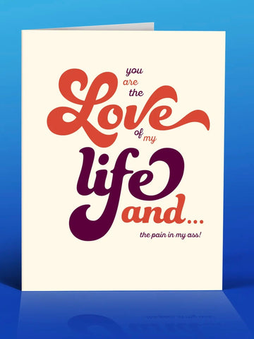 Love of My Life and the Pain in my Ass Love Greeting Card